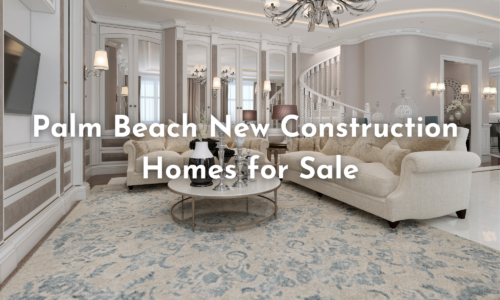 Palm Beach New Construction Homes for Sale